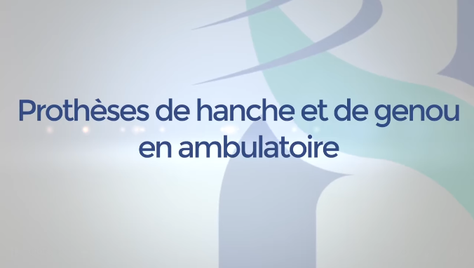 Prothèses de hanche et de genou : Le parcours ambulatoire 