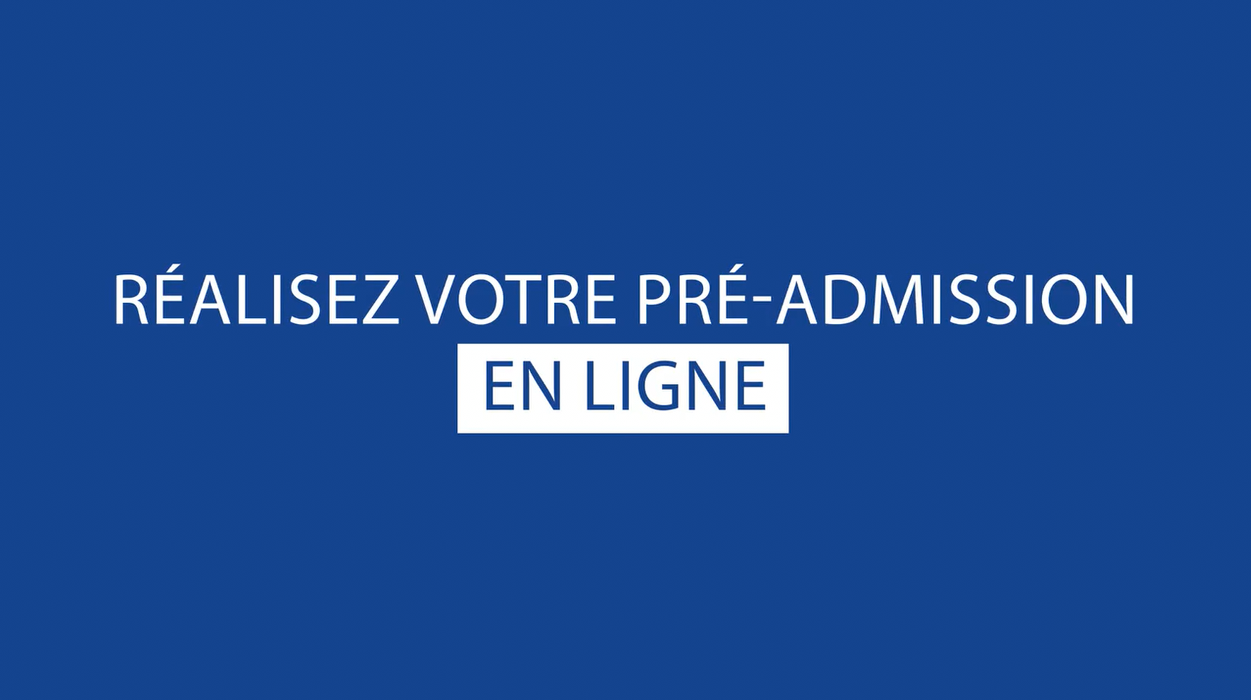 Réalisez votre pré-admission en ligne 